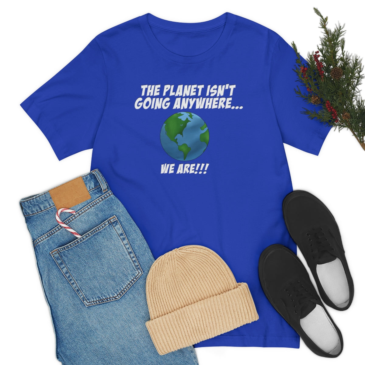 The Planet Isn't Going Anywhere, We Are Unisex T-shirt